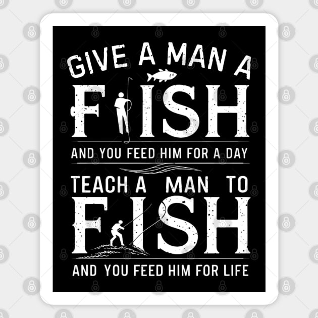 Give a man a fish, and you feed him for a day. Teach a man to fish, and you feed him for a life Magnet by MakerMind8.2